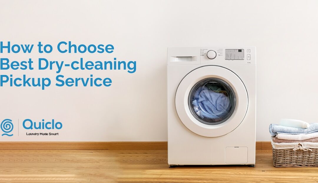 How to Choose The Best Dry-Cleaning Pickup Service in Hyderabad